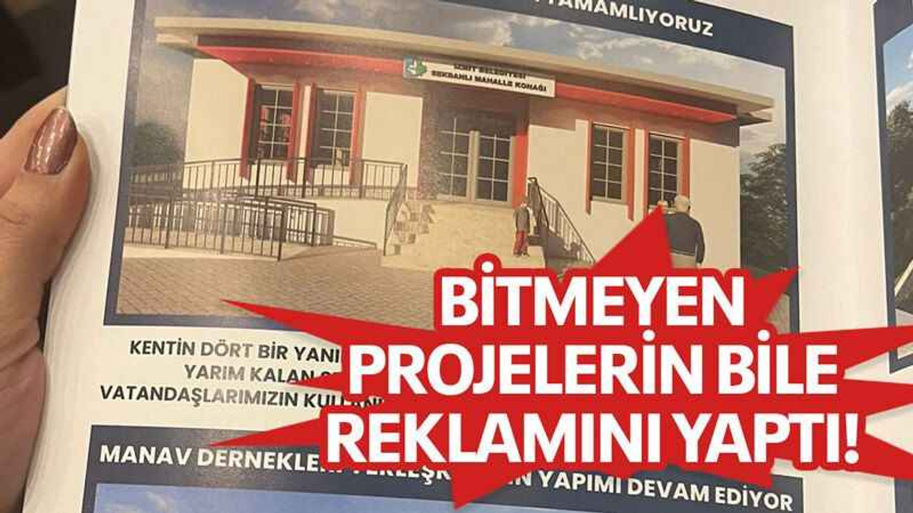 Bitmeyen projelerin bile reklamını yaptı!